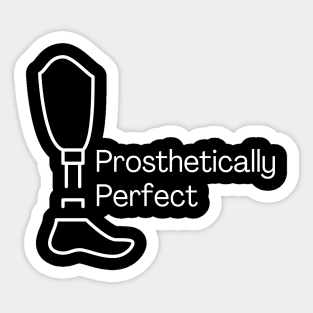 Prosthetically Perfect Sticker